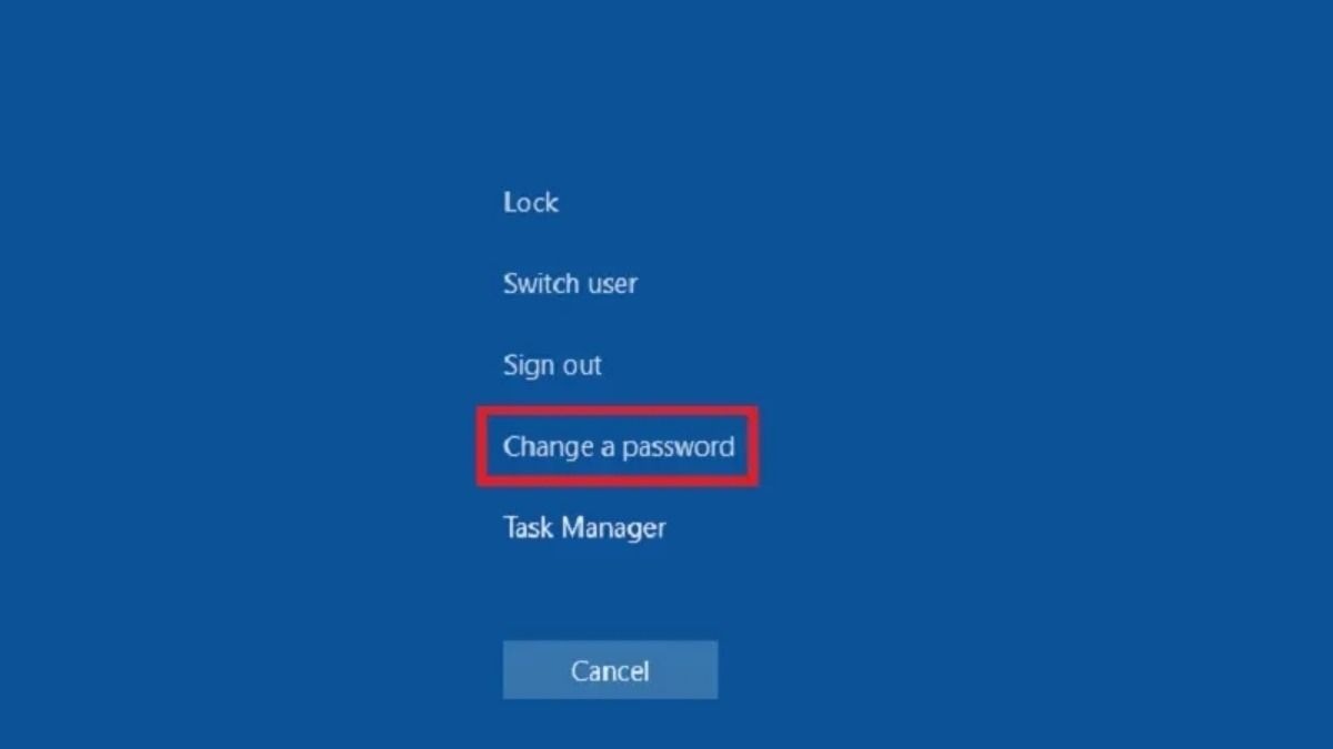 Giữ phím Ctrl và Alt, sau đó nhấn Delete > Chọn Change a Password
