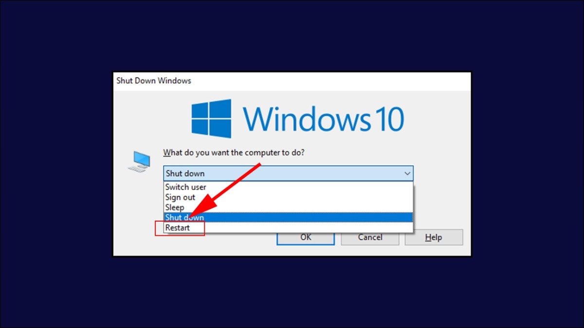 Nhấn Alt F4 để mở menu tắt máy và chọn Restart