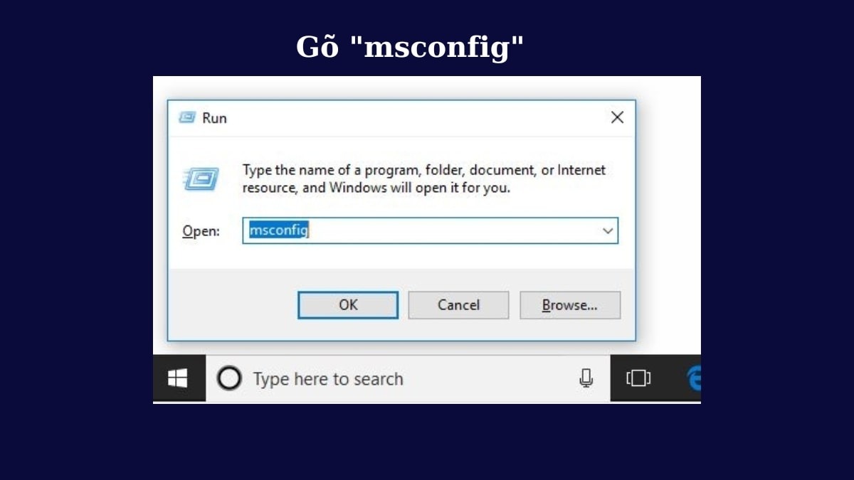 Gõ msconfig và nhấn Enter