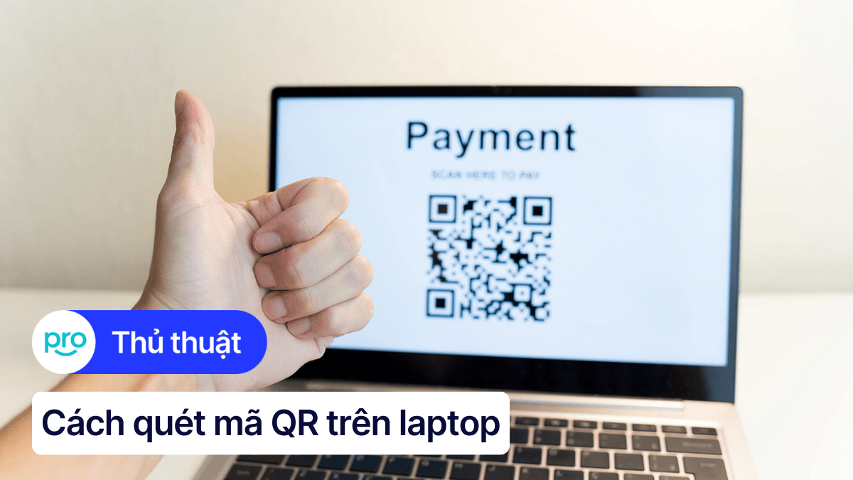 3 cách quét mã QR trên laptop nhanh ai cũng làm được